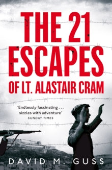 The 21 Escapes of Lt Alastair Cram: A Compelling Story of Courage and Endurance in the Second World War - David M. Guss (Paperback) 13-06-2019 