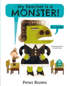 My Teacher is a Monster! (No, I am not) - Peter Brown (Paperback) 14-07-2016 