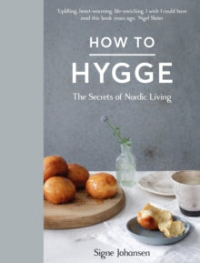 How to Hygge: The Secrets of Nordic Living - Signe Johansen (Hardback) 20-10-2016 
