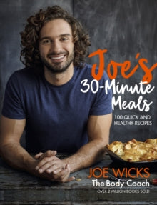 Joe's 30 Minute Meals: 100 Quick and Healthy Recipes - Joe Wicks (Hardback) 06-09-2018 
