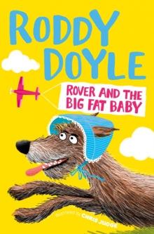 Rover and the Big Fat Baby - Roddy Doyle (Paperback) 20-04-2017 Short-listed for Bord Gais Energy Specsavers Children's Book of the Year (Junior) 2016 (UK).