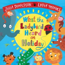 What the Ladybird Heard  What the Ladybird Heard on Holiday - Julia Donaldson; Lydia Monks (Paperback) 22-03-2018 Winner of Big Book Awards: Children's Award 2018 (UK).