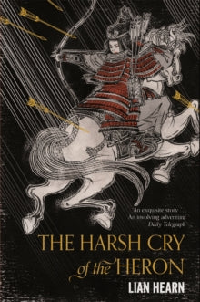 Tales of the Otori  The Harsh Cry of the Heron - Lian Hearn (Paperback) 06-04-2017 