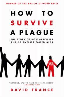 How to Survive a Plague: The Story of How Activists and Scientists Tamed AIDS - David France (Paperback) 21-09-2017 Winner of Green Carnation Prize 2017 (UK) and Baillie Gifford Prize 2017. Long-listed for The Wellcome Trust Book Prize 2017 (UK).