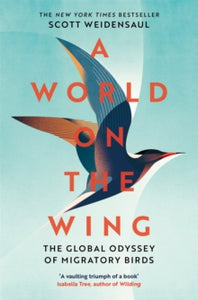 A World on the Wing: The Global Odyssey of Migratory Birds - Scott Weidensaul (Paperback) 14-04-2022 