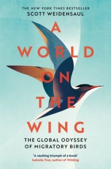 A World on the Wing: The Global Odyssey of Migratory Birds - Scott Weidensaul (Paperback) 14-04-2022 