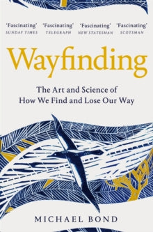 Wayfinding: The Art and Science of How We Find and Lose Our Way - Michael Bond (Paperback) 04-03-2021 