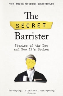 The Secret Barrister: Stories of the Law and How It's Broken - The Secret Barrister (Paperback) 04-04-2019 Winner of Books are My Bag Non-Fiction Book of the Year 2018 (UK). Short-listed for National Book Awards Popular Non-Fiction Book of the Year 2