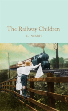 Macmillan Collector's Library  The Railway Children - E. Nesbit; Anna South (Hardback) 19-10-2017 