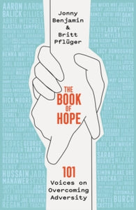 The Book of Hope: 101 Voices on Overcoming Adversity - Jonny Benjamin; Britt Pfluger (Hardback) 15-04-2021 