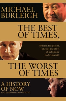 The Best of Times, The Worst of Times: A History of Now - Michael Burleigh (Paperback) 12-07-2018 