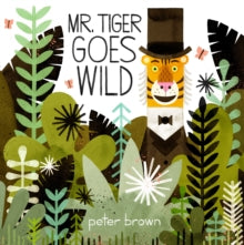 Mr Tiger Goes Wild - Peter Brown (Paperback) 20-04-2017 Long-listed for The CILIP Kate Greenaway Medal 2015 (UK).