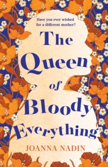 The Queen of Bloody Everything - Joanna Nadin (Paperback) 27-12-2018 Short-listed for Big Books Awards: Must-Reads Award 2018 (UK).