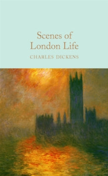 Macmillan Collector's Library  Scenes of London Life: From 'Sketches by Boz' - Charles Dickens; J. B. Priestley; George Cruikshank (Hardback) 08-02-2018 