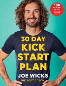 30 Day Kick Start Plan: 100 Delicious Recipes with Energy Boosting Workouts - Joe Wicks (Paperback) 26-11-2020 