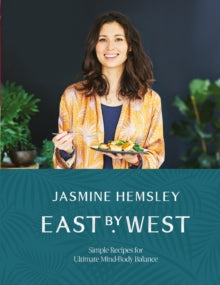 East by West: Simple Recipes for Ultimate Mind-Body Balance - Jasmine Hemsley (Hardback) 02-11-2017 Winner of Big Book Awards: Wellbeing Award 2018 (UK).