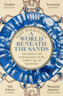 A World Beneath the Sands: Adventurers and Archaeologists in the Golden Age of Egyptology - Toby Wilkinson (Paperback) 02-09-2021 