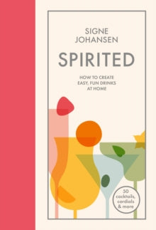 Spirited: How to Create Easy, Fun Drinks at Home - Signe Johansen (Hardback) 17-10-2019 