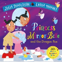 Princess Mirror-Belle and the Dragon Pox - Julia Donaldson; Lydia Monks (Paperback) 22-03-2018 