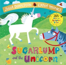 Sugarlump and the Unicorn - Julia Donaldson; Lydia Monks (Paperback) 22-03-2018 
