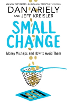 Small Change: Money Mishaps and How to Avoid Them - Dan Ariely; Jeff Kreisler (Hardback) 08-02-2018 Long-listed for Big Book Awards: Smart Thinking Award 2018 (UK).