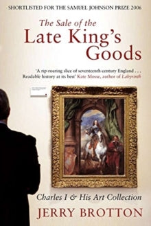 The Sale of the Late King's Goods: Charles I and His Art Collection - Jerry Brotton (Paperback) 14-12-2017 Short-listed for BBC Four Samuel Johnson Prize 2006 (UK).