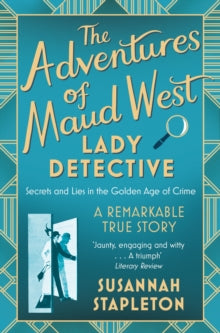 The Adventures of Maud West, Lady Detective: Secrets and Lies in the Golden Age of Crime - Susannah Stapleton (Paperback) 20-02-2020 