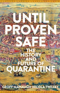 Until Proven Safe: The gripping history of quarantine, from the Black Death to the post-Covid future - Geoff Manaugh; Nicola Twilley (Hardback) 22-07-2021 
