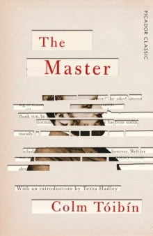 Picador Classic  The Master - Colm Toibin (Paperback) 07-03-2019 Short-listed for Man Booker Prize 2004 (UK).