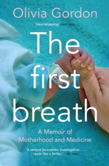 The First Breath: A Memoir of Motherhood and Medicine - Olivia Gordon (Paperback) 11-06-2020 