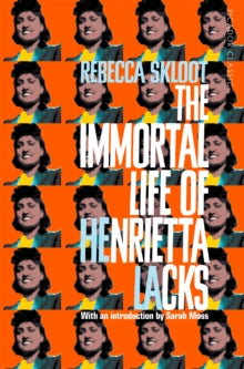 Picador Classic  The Immortal Life of Henrietta Lacks - Rebecca Skloot (Paperback) 07-03-2019 Winner of The Wellcome Trust Book Prize 2010 (UK).