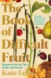 The Book of Difficult Fruit: Arguments for the Tart, Tender, and Unruly - Kate Lebo (Paperback) 28-04-2022 
