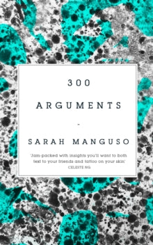300 Arguments - Sarah Manguso (Paperback) 09-08-2018 