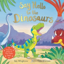 Say Hello  Say Hello to the Dinosaurs - Ian Whybrow; Tim Warnes (Paperback) 04-04-2019 