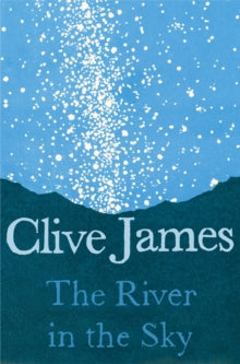 The River in the Sky - Clive James (Paperback) 01-09-2022 