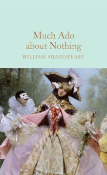 Macmillan Collector's Library  Much Ado About Nothing - William Shakespeare; Tiffany Stern; John Gilbert (Hardback) 13-06-2019 