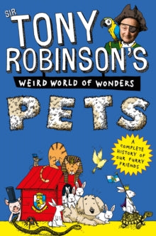 Sir Tony Robinson's Weird World of Wonders  Pets - Sir Tony Robinson (Paperback) 14-06-2018 