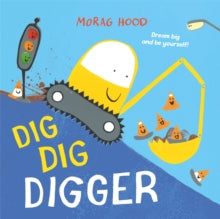 Dig, Dig, Digger: A little digger with big dreams - Morag Hood (Paperback) 25-01-2024 