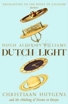 Dutch Light: Christiaan Huygens and the Making of Science in Europe - Hugh Aldersey-Williams (Paperback) 14-10-2021 