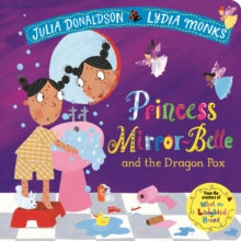 Princess Mirror-Belle and the Dragon Pox - Julia Donaldson; Lydia Monks (Board book) 04-04-2019 