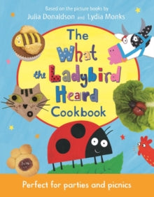 The What the Ladybird Heard Cookbook - Julia Donaldson; Lydia Monks (Hardback) 13-06-2019 