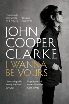 I Wanna Be Yours - John Cooper Clarke (Paperback) 16-09-2021 