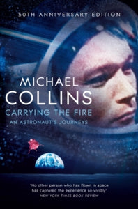 Carrying the Fire: An Astronaut's Journeys - Michael Collins (Paperback) 13-06-2019 
