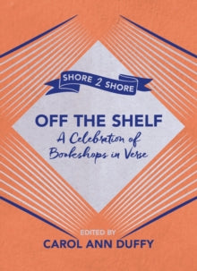 Off The Shelf: A Celebration of Bookshops in Verse - Carol Ann Duffy (Paperback) 06-09-2018 Short-listed for Books are My Bag Poetry Award 2018 (UK).