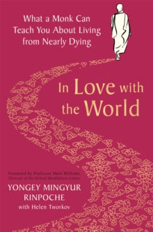 In Love with the World: What a Monk Can Teach You About Living from Nearly Dying - Yongey Mingyur Rinpoche (Paperback) 21-01-2021 