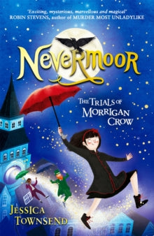 Nevermoor  Nevermoor: The Trials of Morrigan Crow Book 1 - Jessica Townsend (Paperback) 08-02-2018 