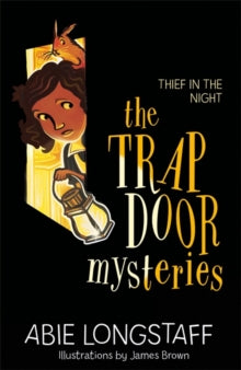 The Trapdoor Mysteries  The Trapdoor Mysteries: Thief in the Night: Book 3 - Abie Longstaff (Paperback) 07-02-2019 