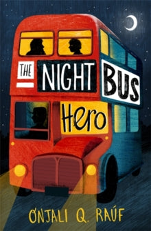 The Night Bus Hero - Onjali Q. Rauf (Paperback) 15-10-2020 