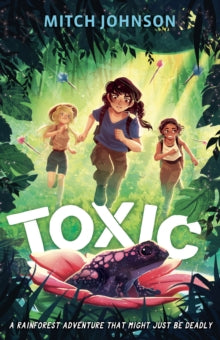 Toxic: A rainforest adventure that might just be deadly. - Mitch Johnson (Paperback) 01-02-2024 