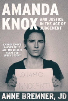 Justice in the Age of Judgment: From Amanda Knox to Kyle Rittenhouse and the Battle for Due Process in the Digital Age - Anne Bremner (Hardback) 27-10-2022 